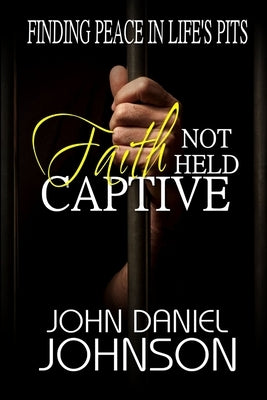 Faith Not Held Captive by Johnson, John Daniel