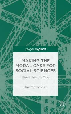 Making the Moral Case for Social Sciences: Stemming the Tide by Spracklen, K.