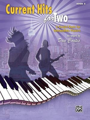 Current Hits for Two, Bk 2: 6 Graded Duets for Intermediate Pianists by Coates, Dan