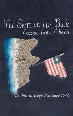 The Shirt on His Back: Escape from Liberia by MacKenzie Ofs, Virginia Bergin