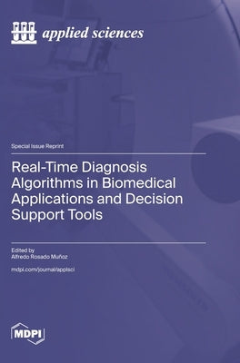 Real-Time Diagnosis Algorithms in Biomedical Applications and Decision Support Tools by Muñoz, Alfredo Rosado