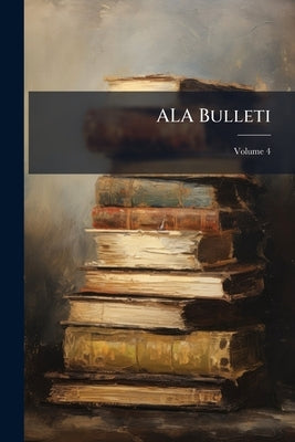 ALA Bulleti; Volume 4 by Anonymous
