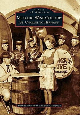 Missouri Wine Country: St. Charles to Hermann by Graveman, Dianna
