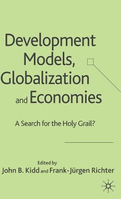 Development Models, Globalization and Economies: A Search for the Holy Grail? by Kidd, John B.