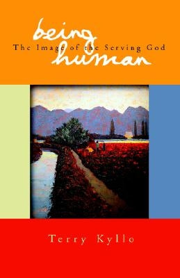 Being Human: The Image of the Serving God by Kyllo, Terry