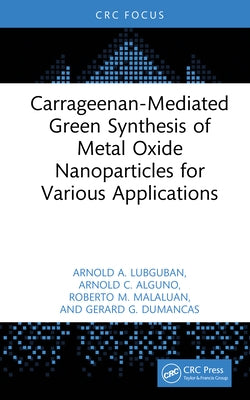 Carrageenan-Mediated Green Synthesis of Metal Oxide Nanoparticles for Various Applications by Lubguban, Arnold A.