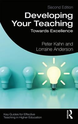 Developing Your Teaching: Towards Excellence by Kahn, Peter