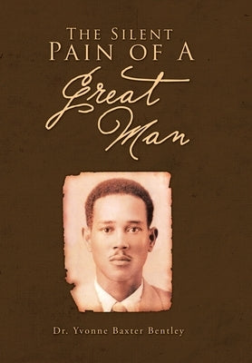 The Silent Pain of A Great Man by Bentley, Yvonne Baxter