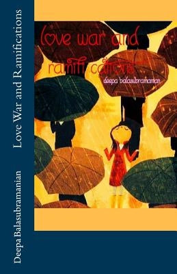 Love War and Ramifications by Balasubramanian, Deepa