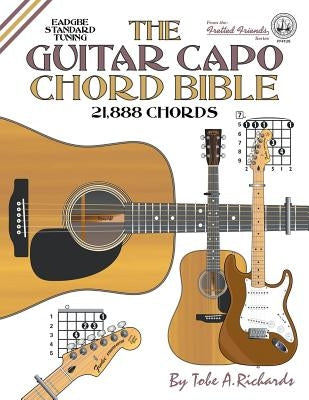 The Guitar Capo Chord Bible: EADGBE Standard Tuning 21,888 Chords by Richards, Tobe a.