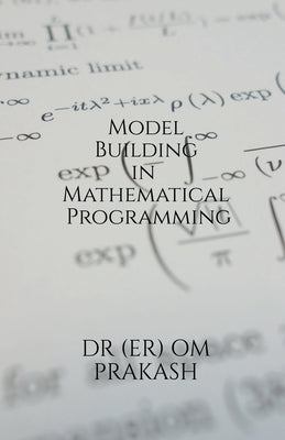 Model Building in Mathematical Programming by Dr (Er) Om Prakash