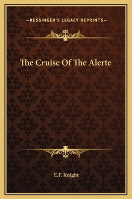 The Cruise of the Alerte by Knight, E. F.