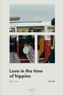 Love in the Time of Hippies: part 1 of 2 by Law, Sam