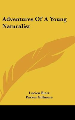 Adventures Of A Young Naturalist by Biart, Lucien