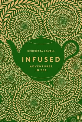 Infused: Adventures in Tea by Lovell, Henrietta