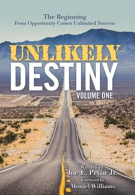 Unlikely Destiny: Volume One: The Beginning from Opportunity Comes Unlimited Success by Pryor, Joe E., Jr.