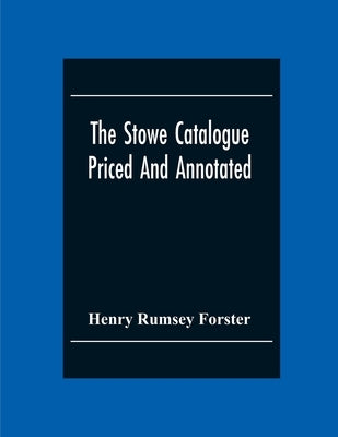 The Stowe Catalogue Priced And Annotated by Rumsey Forster, Henry