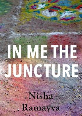 In Me The Juncture by Ramayya, Nisha