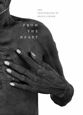 From the Heart: The Photographs of Brian Lanker by Lanker, Brian