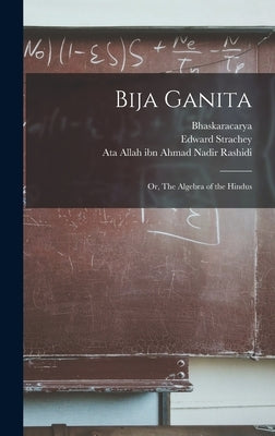 Bija Ganita: or, The Algebra of the Hindus by Bhaskaracarya, B. 1114