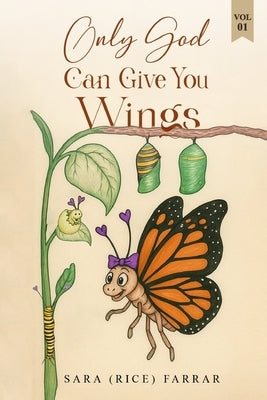 Only God Can Give You Wings by Farrar, Sara (Rice)