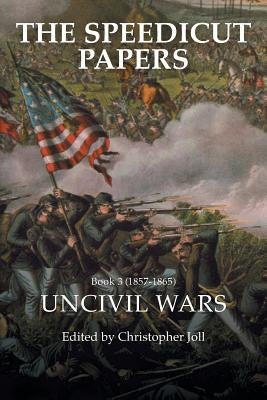 The Speedicut Papers Book 3 (1857-1865): Uncivil Wars by Christopher Joll
