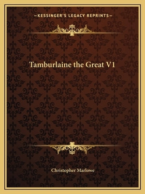 Tamburlaine the Great V1 by Marlowe, Christopher