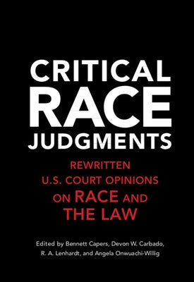 Critical Race Judgments: Rewritten U.S. Court Opinions on Race and the Law by Capers, Bennett