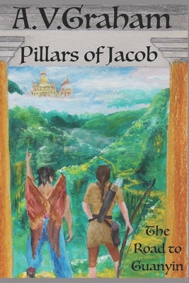 Pillars of Jacob: The Road to Guanyin by Graham, A. V.