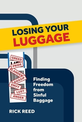 Losing Your Luggage: Finding Freedom from Sinful Baggage by Reed, Rick