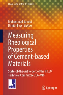 Measuring Rheological Properties of Cement-Based Materials: State-Of-The-Art Report of the Rilem Technical Committee 266-MRP by Sonebi, Mohammed