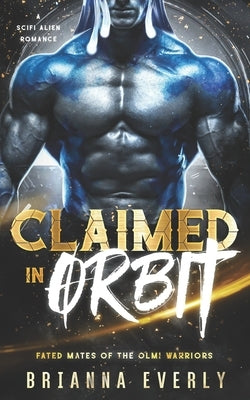 Claimed in Orbit: A SciFi Alien Romance by Everly, Brianna