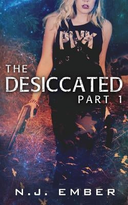 The Desiccated - Part 1 by Ember, N. J.