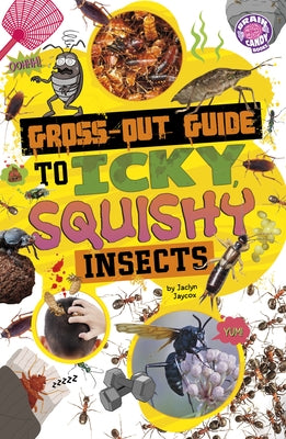 Gross-Out Guide to Icky, Squishy Insects by Jaycox, Jaclyn
