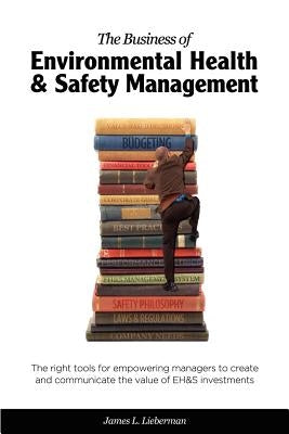 The Business of Environmental Health & Safety Management by Lieberman, James Lance