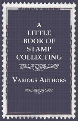 A Little Book of Stamp Collecting by Various
