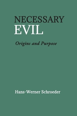 Necessary Evil: Origin and Purpose by Schroeder, Hans-Werner