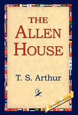 The Allen House by Arthur, T. S.
