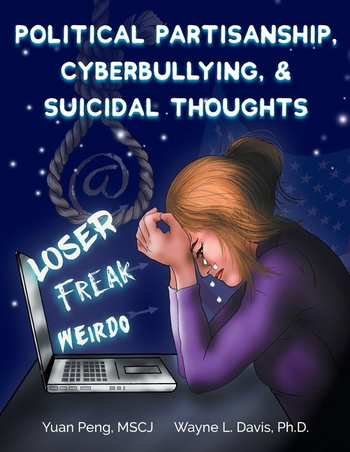 Political Partisanship, Cyberbullying, & Suicidal Thoughts by Peng, Yuan