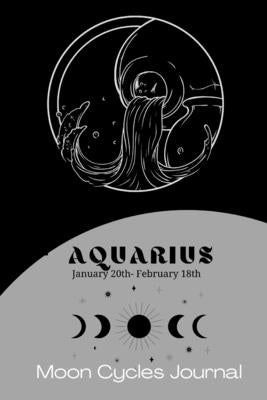 Aquarius Zodiac (January 20th-February 18th) Moon Cycles Journal: Manifestation Notebook 6x9in by Hester, Trinity