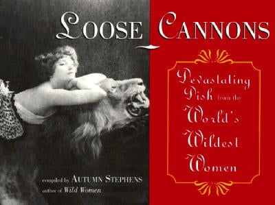 Loose Cannons: Devastating Dish from the World's Wildest Women by Stephens, Autumn