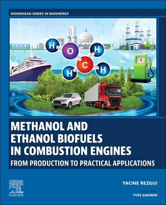 Methanol and Ethanol Biofuels in Combustion Engines: From Production to Practical Applications by Rezgui, Yacine