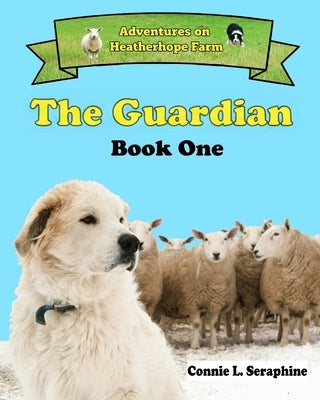 The Guardian: Book One of the series Adventures on Heatherhope Farm by Seraphine, John R.