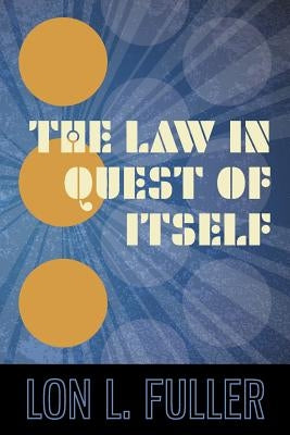 The Law in Quest of Itself by Fuller, Lon L.