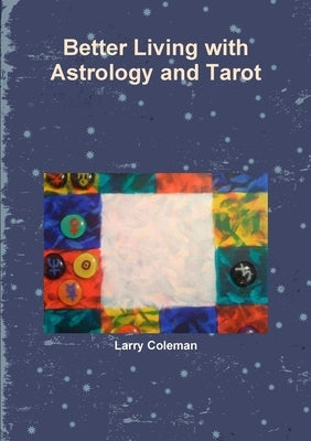 Better Living with Astrology and Tarot by Coleman, Larry