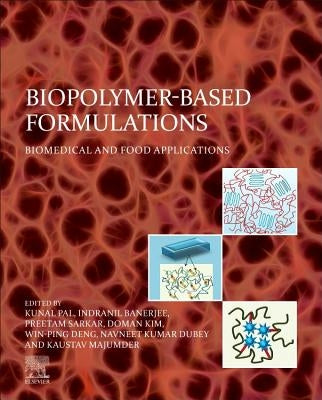Biopolymer-Based Formulations: Biomedical and Food Applications by Pal, Kunal