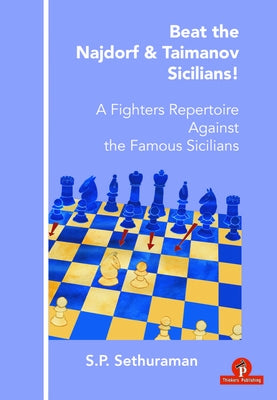Beat the Najdorf & Taimanov Sicilians: A Fighters Repertoire Against the Famous Sicilians by Sethuraman