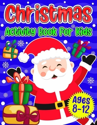Christmas Activity Book For Kids Ages 8-12: A Fun Holiday Coloring Pages, Mazes, Sudoku Puzzles, Word Search, Games Activities Book for Boys and Girls by Press, Puzzlesline