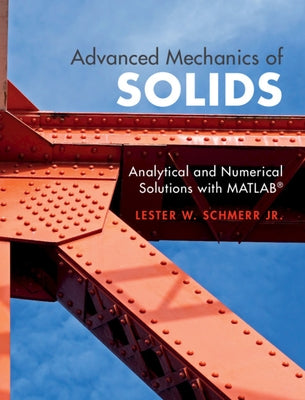 Advanced Mechanics of Solids: Analytical and Numerical Solutions with Matlab(r) by Schmerr Jr, Lester W.