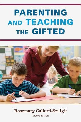 Parenting and Teaching the Gifted by Callard-Szulgit, Rosemary S.